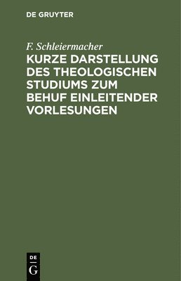 Kurze Darstellung Des Theologischen Studiums Zum Behuf Einleitender Vorlesungen 1