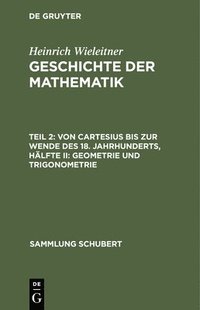 bokomslag Von Cartesius Bis Zur Wende Des 18. Jahrhunderts, Hlfte II: Geometrie Und Trigonometrie