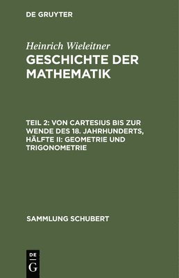 Von Cartesius Bis Zur Wende Des 18. Jahrhunderts, Hälfte II: Geometrie Und Trigonometrie