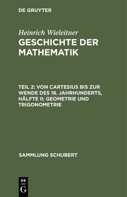 Von Cartesius Bis Zur Wende Des 18. Jahrhunderts, Hlfte II: Geometrie Und Trigonometrie 1