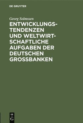 bokomslag Entwicklungstendenzen Und Weltwirtschaftliche Aufgaben Der Deutschen Grobanken