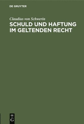 Claudius Von Schwerin - Schuld Und Haftung Im Geltenden Recht, Inbunden