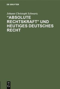 bokomslag &quot;Absolute Rechtskraft&quot; und heutiges Deutsches Recht