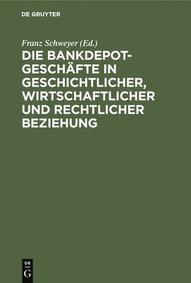 Franz Schweyer - Die Bankdepotgeschäfte in Geschichtlicher, Wirtschaftlicher Und Rechtlicher Beziehung, Inbunden