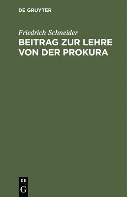 Friedrich Schneider - Beitrag Zur Lehre Von Der Prokura, Inbunden