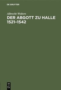 bokomslag Der Abgott Zu Halle 1521-1542