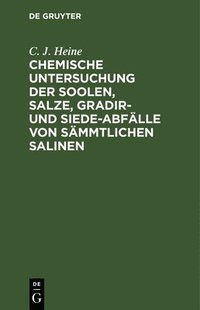bokomslag Chemische Untersuchung Der Soolen, Salze, Gradir- Und Siede-Abflle Von Smmtlichen Salinen