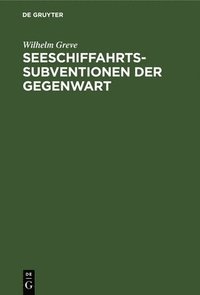 bokomslag Seeschiffahrts-Subventionen Der Gegenwart