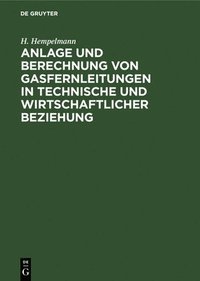 bokomslag Anlage Und Berechnung Von Gasfernleitungen in Technische Und Wirtschaftlicher Beziehung