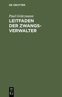 Paul Grützmann - Leitfaden Der Zwangsverwalter, Inbunden