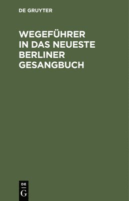 bokomslag Wegeführer in Das Neueste Berliner Gesangbuch