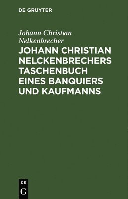 Johann Christian Nelckenbrechers Taschenbuch Eines Banquiers Und Kaufmanns 1