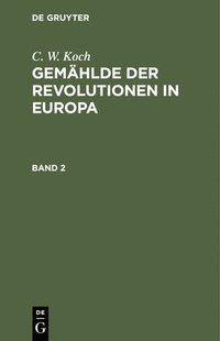 bokomslag C. W. Koch: Gemhlde Der Revolutionen in Europa. Band 2