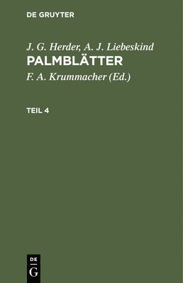 J G Herder, A J Liebeskind, J. G. Herder, F A Krummacher, F. A. Krummacher - J. G. Herder; A. J. Liebeskind: Palmblätter. Teil 4, Inbunden