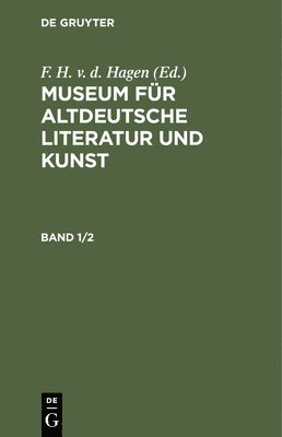 bokomslag Museum Fr Altdeutsche Literatur Und Kunst. Band 1/2