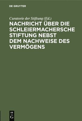 bokomslag Nachricht ber Die Schleiermachersche Stiftung Nebst Dem Nachweise Des Vermgens