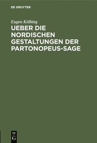 bokomslag Ueber Die Nordischen Gestaltungen Der Partonopeus-Sage