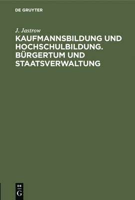 bokomslag Kaufmannsbildung Und Hochschulbildung. Brgertum Und Staatsverwaltung