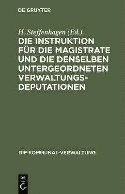 Die Instruktion Fr Die Magistrate Und Die Denselben Untergeordneten Verwaltungs-Deputationen 1