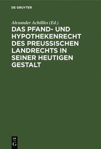 bokomslag Das Pfand- Und Hypothekenrecht Des Preuischen Landrechts in Seiner Heutigen Gestalt