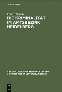 bokomslag Die Kriminalitt Im Amtsbezirk Heidelberg