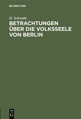 H Schwabe - Betrachtungen Über Die Volksseele Von Berlin, Inbunden