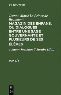 bokomslag Jeanne-Marie Le Prince de Beaumont: Magazin Des Enfans, Ou Dialogues Entre Une Sage Gouvernante Et Plusieurs de Ses lves. Tom 3/4
