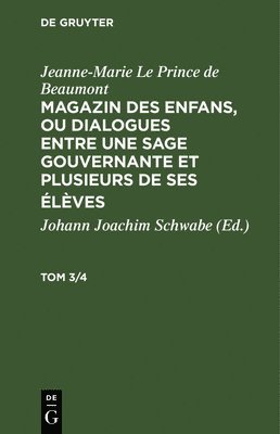 bokomslag Jeanne-Marie Le Prince de Beaumont: Magazin Des Enfans, Ou Dialogues Entre Une Sage Gouvernante Et Plusieurs de Ses Élèves. Tom 3/4