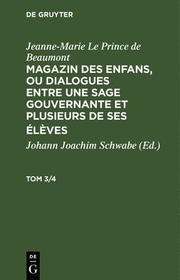 Jeanne-Marie Le Prince de Beaumont: Magazin Des Enfans, Ou Dialogues Entre Une Sage Gouvernante Et Plusieurs de Ses lves. Tom 3/4 1