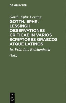 Gotth. Ephr. Lessingii Observationes Criticae in Varios Scriptores Graecos Atque Latinos 1