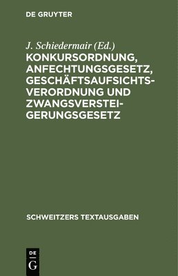 J Schiedermair - Konkursordnung, Anfechtungsgesetz, Geschäftsaufsichtsverordnung Und Zwangsversteigerungsgesetz, Inbunden