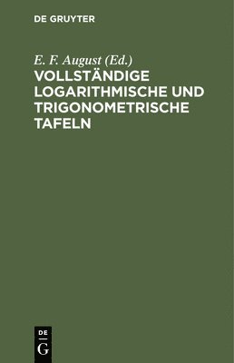 E F August, E. F. August - Vollständige Logarithmische Und Trigonometrische Tafeln, Inbunden