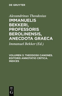 Theodosii Canones. Editoris Annotatio Critica. Indices 1