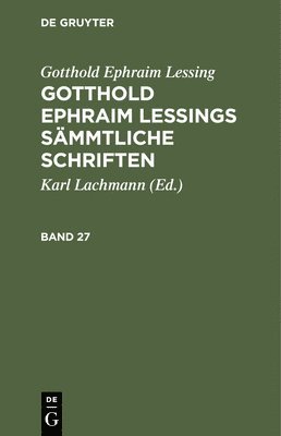Gotthold Ephraim Lessing, Karl Lachmann - Gotthold Ephraim Lessing: Gotthold Ephraim Lessings Sämmtliche Schriften. Band 27, Inbunden