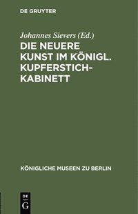 bokomslag Die Neuere Kunst Im Königl. Kupferstichkabinett