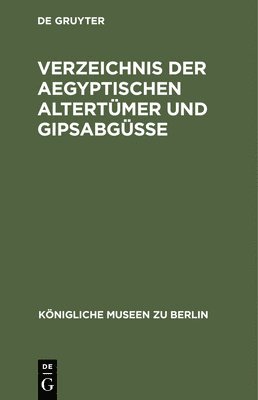 bokomslag Verzeichnis Der Aegyptischen Altertümer Und Gipsabgüsse
