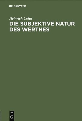 Heinrich Cohn - Die Subjektive Natur Des Werthes, Inbunden