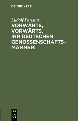 Ludolf Parisius - Vorwärts, Vorwärts, Ihr Deutschen Genossenschaftsmänner!, Inbunden