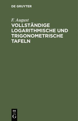 F August, F. August - Vollständige Logarithmische Und Trigonometrische Tafeln, Inbunden
