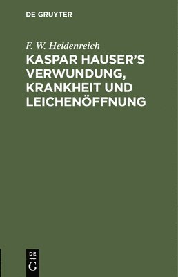 Kaspar Hauser's Verwundung, Krankheit Und Leichenffnung 1