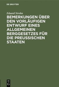 bokomslag Bemerkungen ber Den Vorlufigen Entwurf Eines Allgemeinen Berggesetzes Fr Die Preuischen Staaten