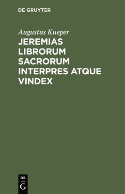 Jeremias Librorum Sacrorum Interpres Atque Vindex 1