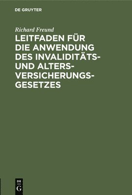 Richard Freund - Leitfaden Für Die Anwendung Des Invaliditäts- Und Altersversicherungsgesetzes, Inbunden