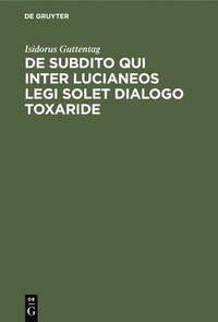 bokomslag de Subdito Qui Inter Lucianeos Legi Solet Dialogo Toxaride