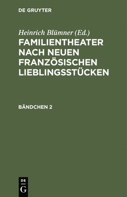 Familientheater Nach Neuen Franzsischen Lieblingsstcken. Bndchen 2 1