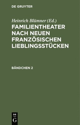 Familientheater Nach Neuen Französischen Lieblingsstücken. Bändchen 2