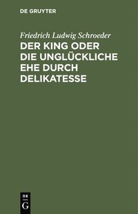 bokomslag Der King Oder Die Unglckliche Ehe Durch Delikatesse