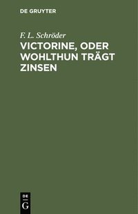 bokomslag Victorine, Oder Wohlthun Trgt Zinsen