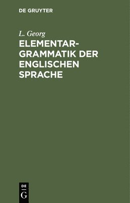 L Georg, L. Georg - Elementargrammatik Der Englischen Sprache, Inbunden