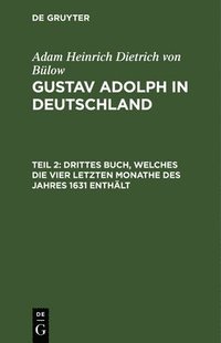 bokomslag Drittes Buch, Welches Die Vier Letzten Monathe Des Jahres 1631 Enthlt